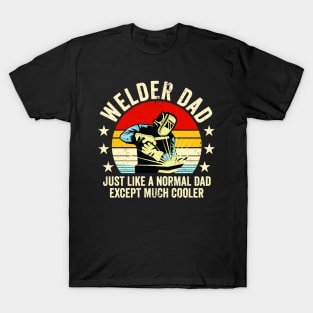 Welder Dad Just Like A Normal Dad Except Much Cooler T-Shirt